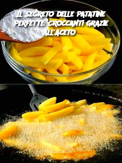 Il Segreto delle Patatine Perfette: Croccanti Grazie all'Aceto