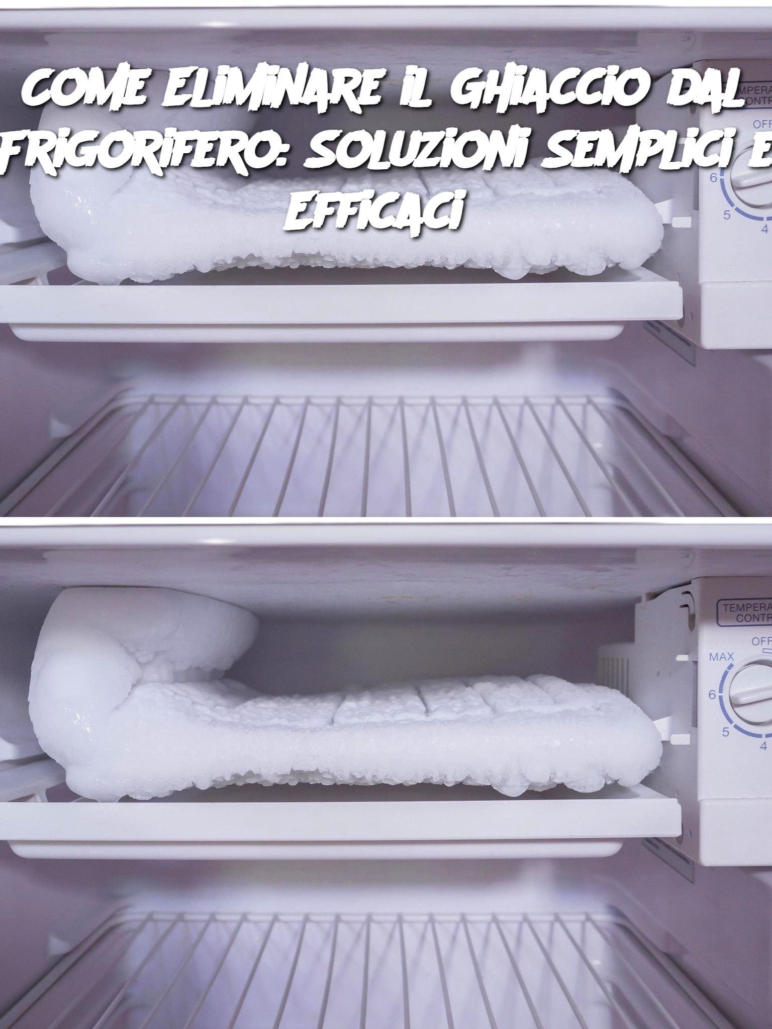 Come Eliminare il Ghiaccio dal Frigorifero: Soluzioni Semplici e Efficaci 🧊